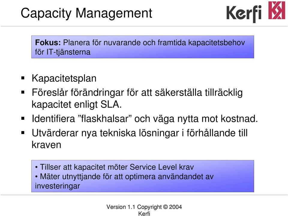 Identifiera flaskhalsar och väga nytta mot kostnad.