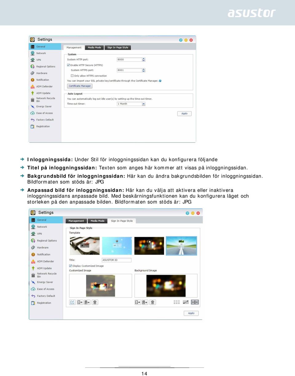 Bildformaten som stöds är: JPG Anpassad bild för inloggningssidan: Här kan du välja att aktivera eller inaktivera inloggningssidans