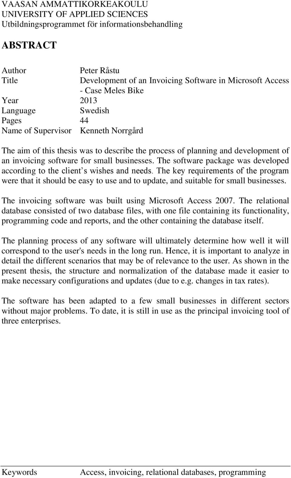 small businesses. The software package was developed according to the client s wishes and needs.