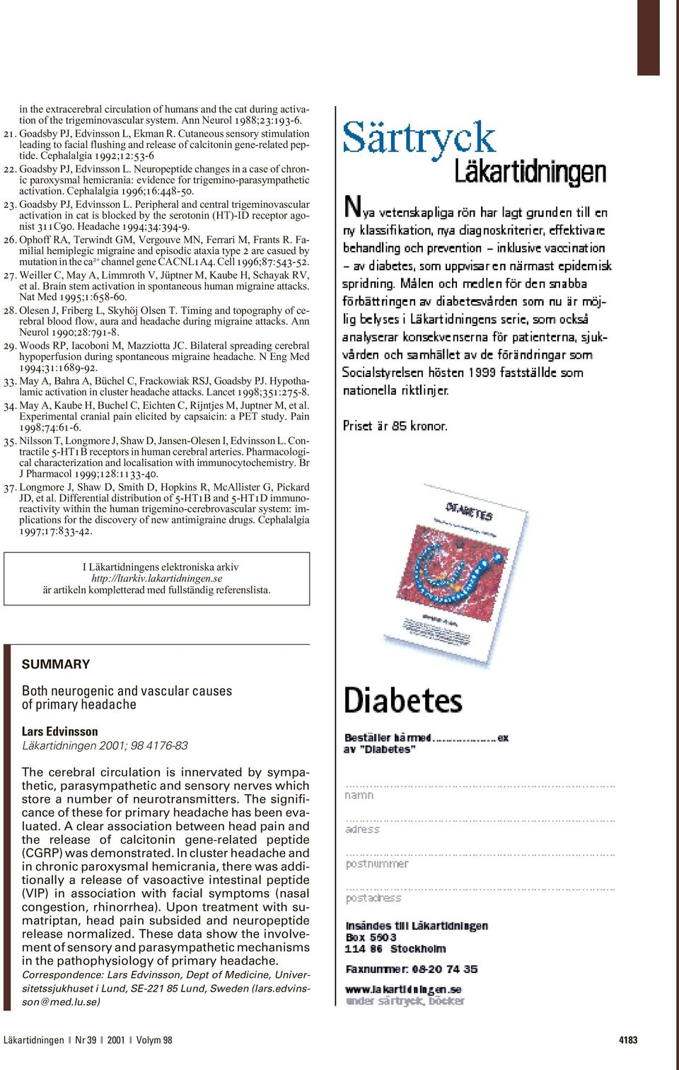 Neuropeptide changes in a case of chronic paroxysmal hemicrania: evidence for trigemino-parasympathetic activation. Cephalalgia 1996;16:448-50. 23. Goadsby PJ, Edvinsson L.