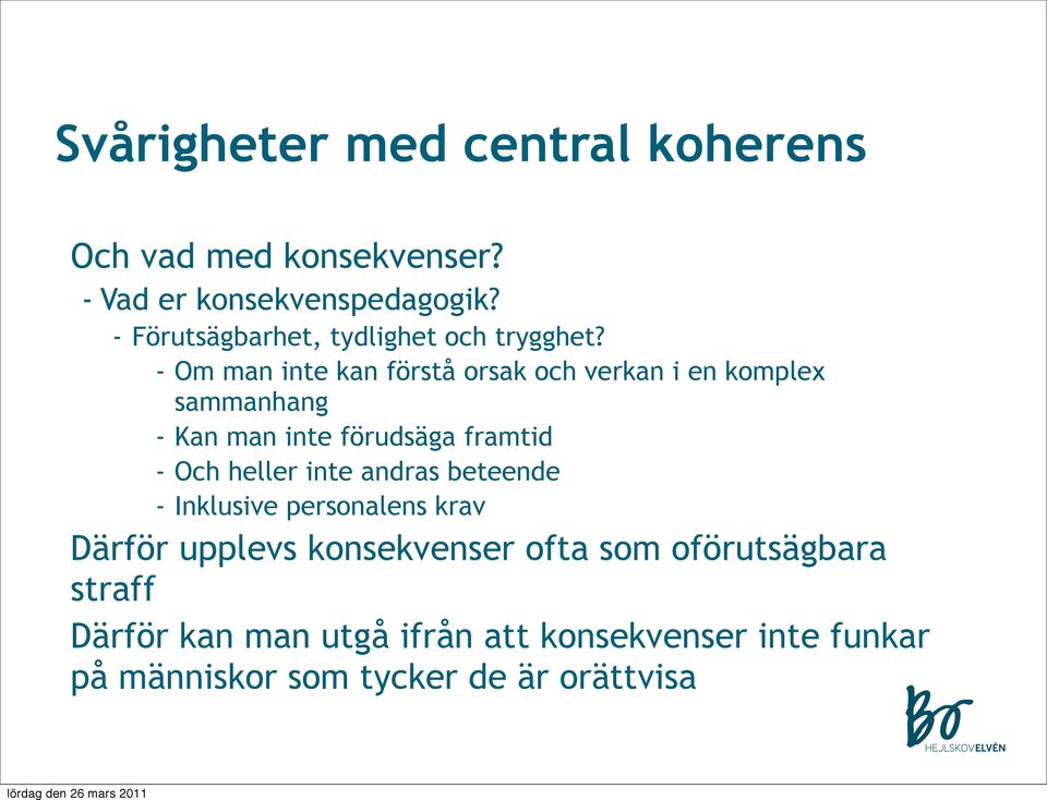 - Om man inte kan förstå orsak och verkan i en komplex sammanhang - Kan man inte förudsäga framtid - Och heller