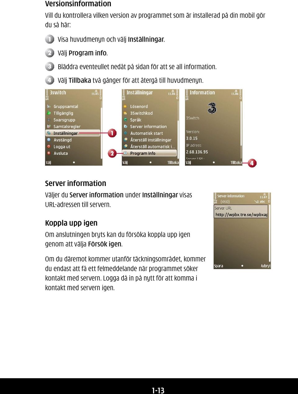 Server information Väljer du Server information under Inställningar visas URL-adressen till servern.