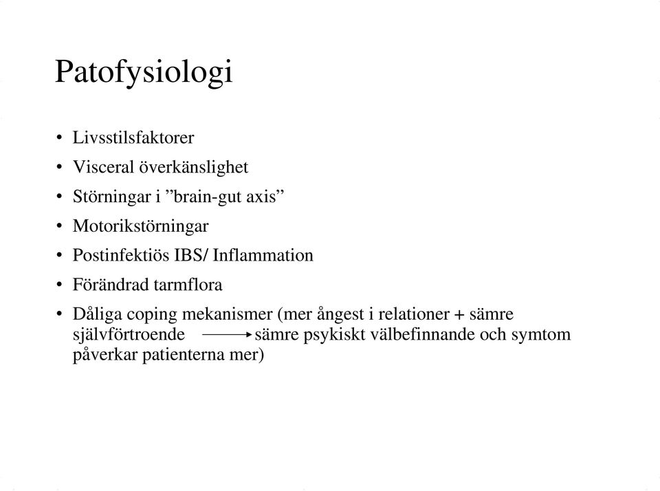 Förändrad tarmflora Dåliga coping mekanismer (mer ångest i relationer +