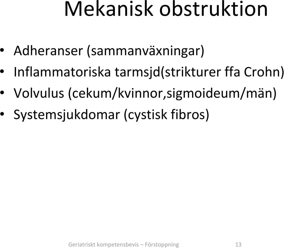 Volvulus (cekum/kvinnor,sigmoideum/män)