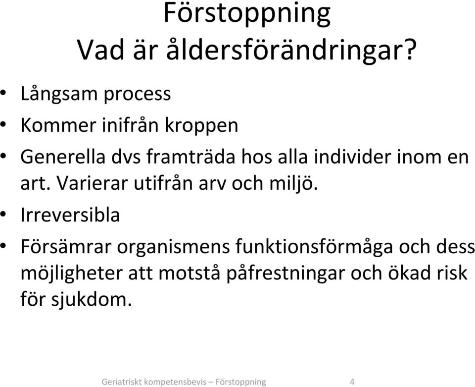 inom en art. Varierar utifrån arv och miljö.