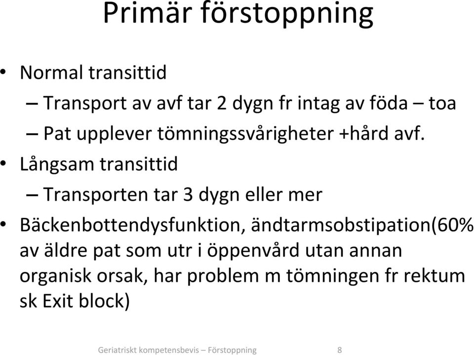 Långsam transittid Transporten tar 3 dygn eller mer Bäckenbottendysfunktion,