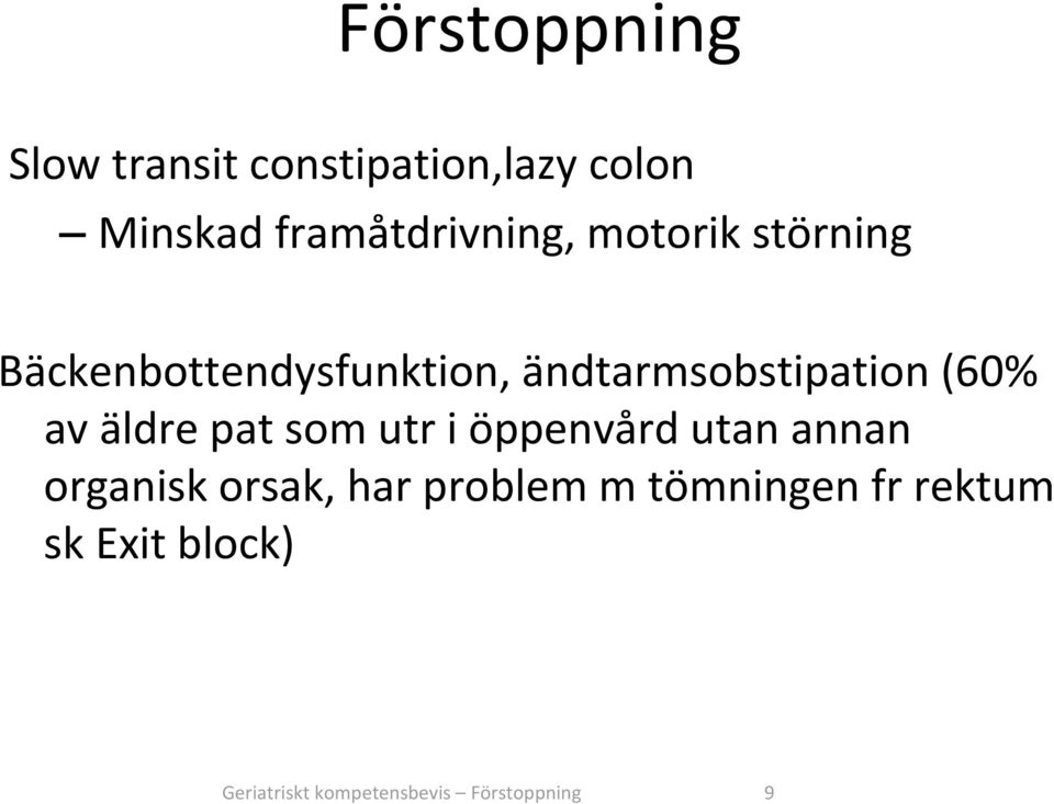 ändtarmsobstipation (60% av äldre pat som utr i öppenvård utan annan