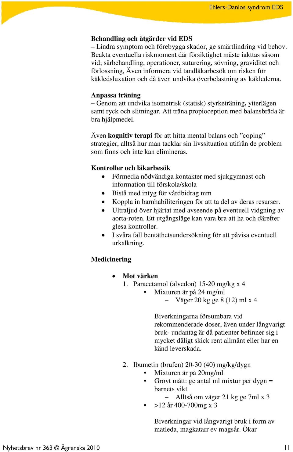 käkledsluxation och då även undvika överbelastning av käklederna. Anpassa träning Genom att undvika isometrisk (statisk) styrketräning, ytterlägen samt ryck och slitningar.