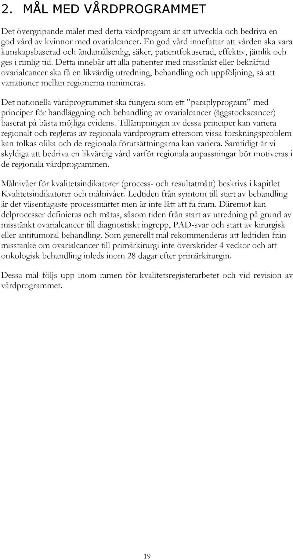 Detta innebär att alla patienter med misstänkt eller bekräftad ovarialcancer ska få en likvärdig utredning, behandling och uppföljning, så att variationer mellan regionerna minimeras.