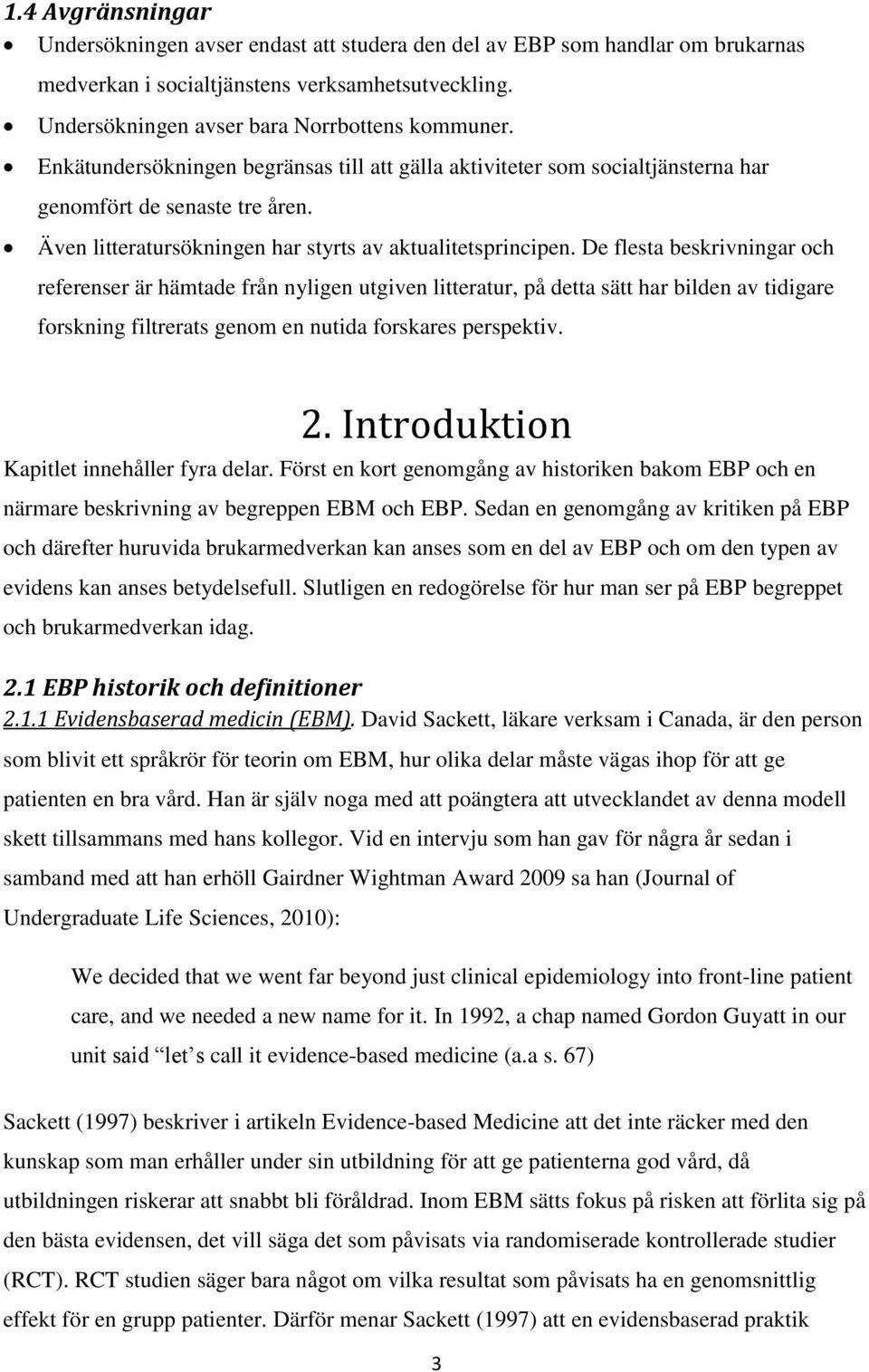 De flesta beskrivningar och referenser är hämtade från nyligen utgiven litteratur, på detta sätt har bilden av tidigare forskning filtrerats genom en nutida forskares perspektiv. 2.