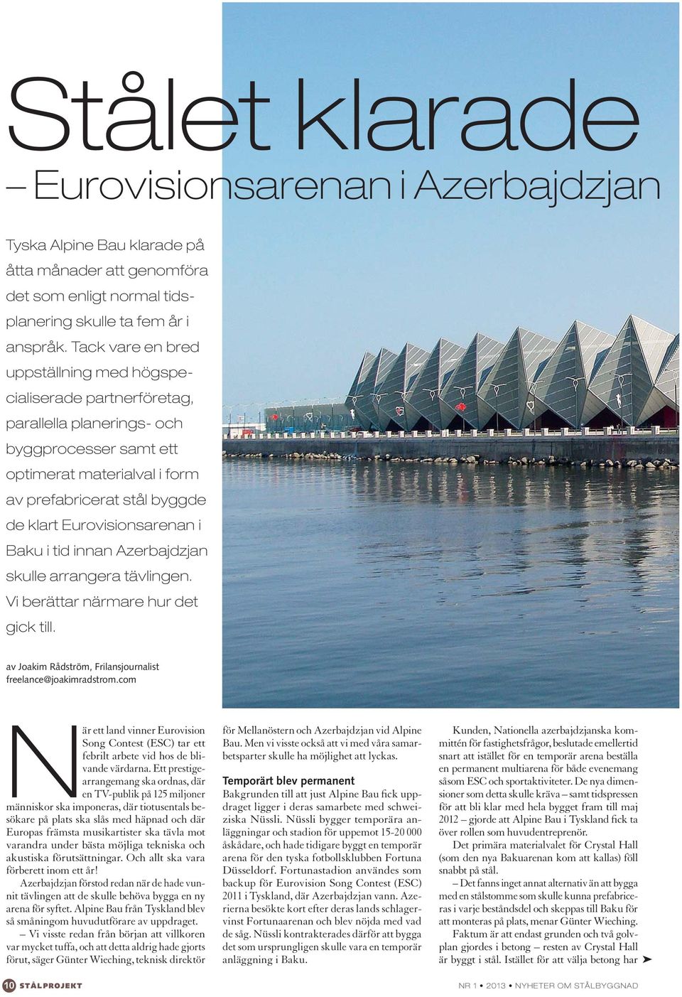 Eurovisionsarenan i Baku i tid innan Azerbajdzjan skulle arrangera tävlingen. Vi berättar närmare hur det gick till. av Joakim Rådström, Frilansjournalist freelance@joakimradstrom.