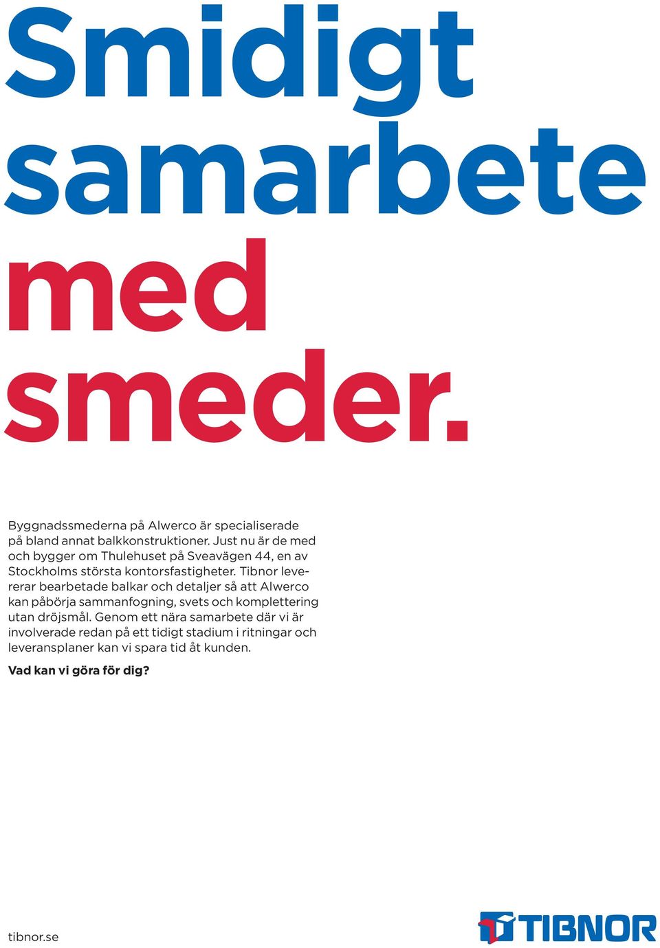 Tibnor levererar bearbetade balkar och detaljer så att Alwerco kan påbörja sammanfogning, svets och komplettering utan dröjsmål.