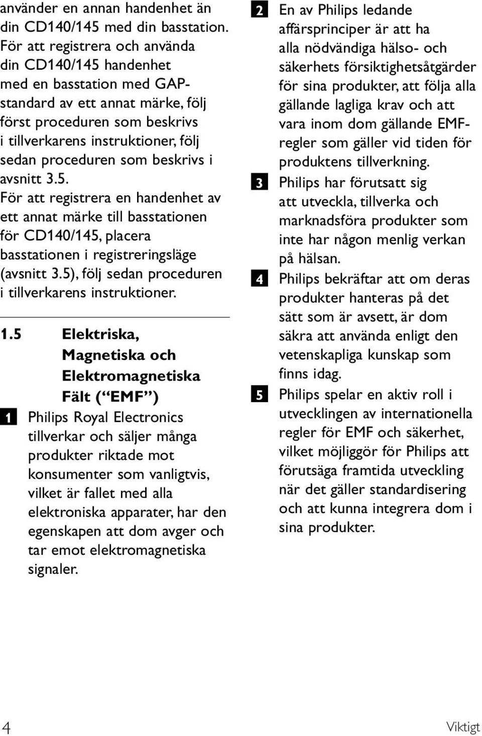 som beskrivs i avsnitt 3.5. För att registrera en handenhet av ett annat märke till basstationen för CD140/145, placera basstationen i registreringsläge (avsnitt 3.