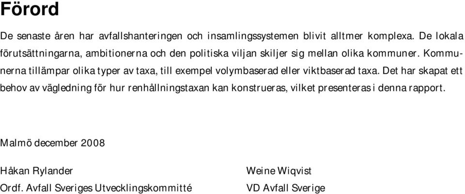 Kommunerna tillämpar olika typer av taxa, till exempel volymbaserad eller viktbaserad taxa.