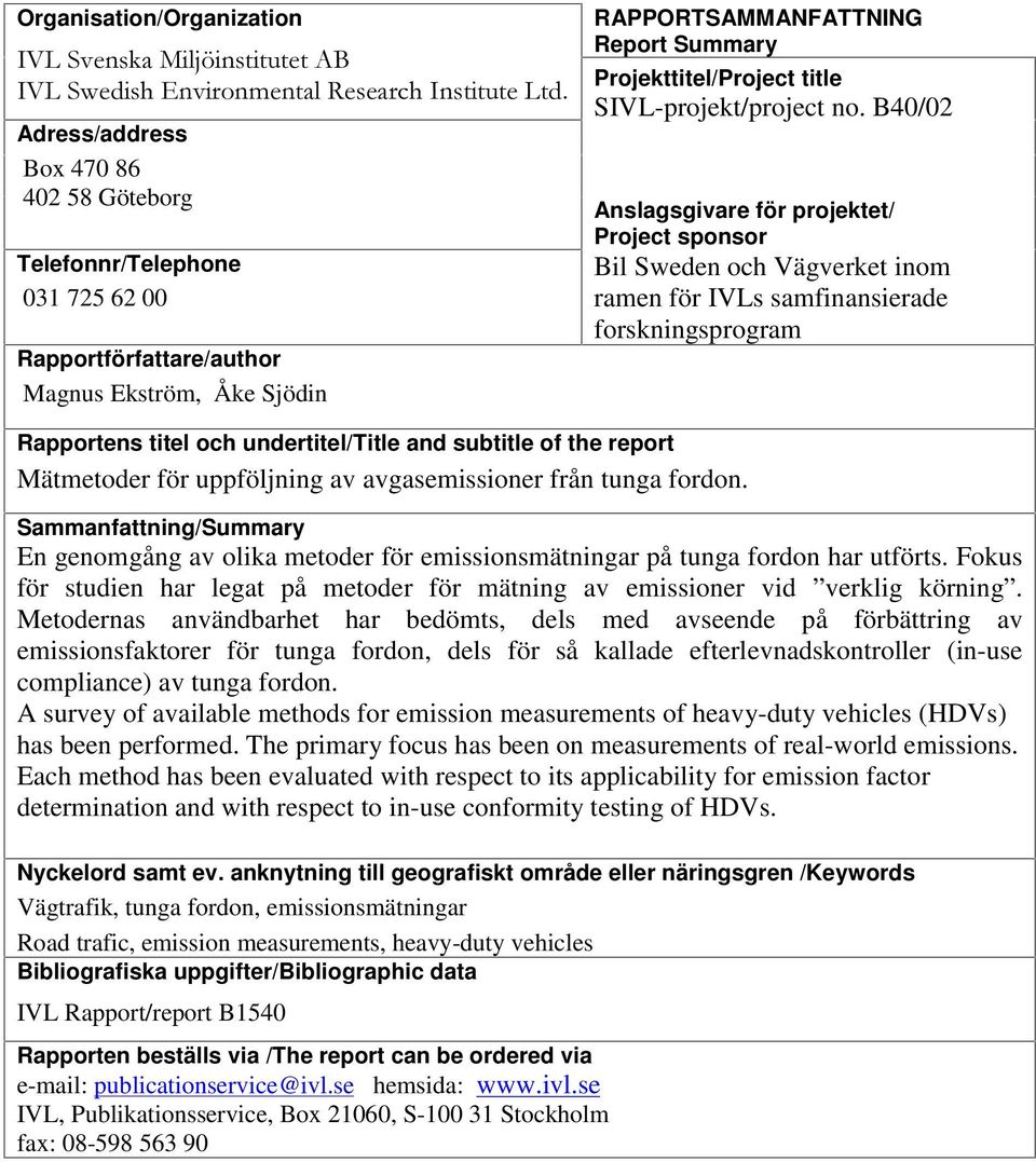 B40/02 Anslagsgivare för projektet/ Project sponsor Bil Sweden och Vägverket inom ramen för IVLs samfinansierade forskningsprogram Rapportens titel och undertitel/title and subtitle of the report