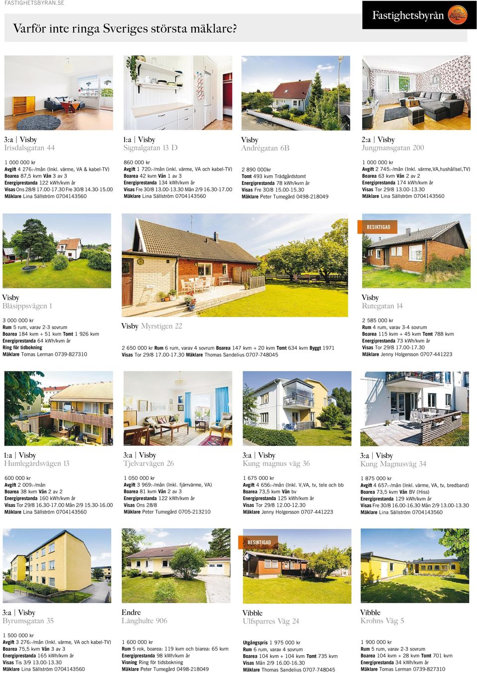 värme, VA & kabel-tv) Boarea 87,5 kvm Vån 3 av 3 Energiprestanda 122 kwh/kvm år Visas Ons 28/8 17.00-17.30 Fre 30/8 14.30-15.00 Mäklare Lina Sällström 0704143560 860 000 kr Avgift 1 720:-/mån (inkl.