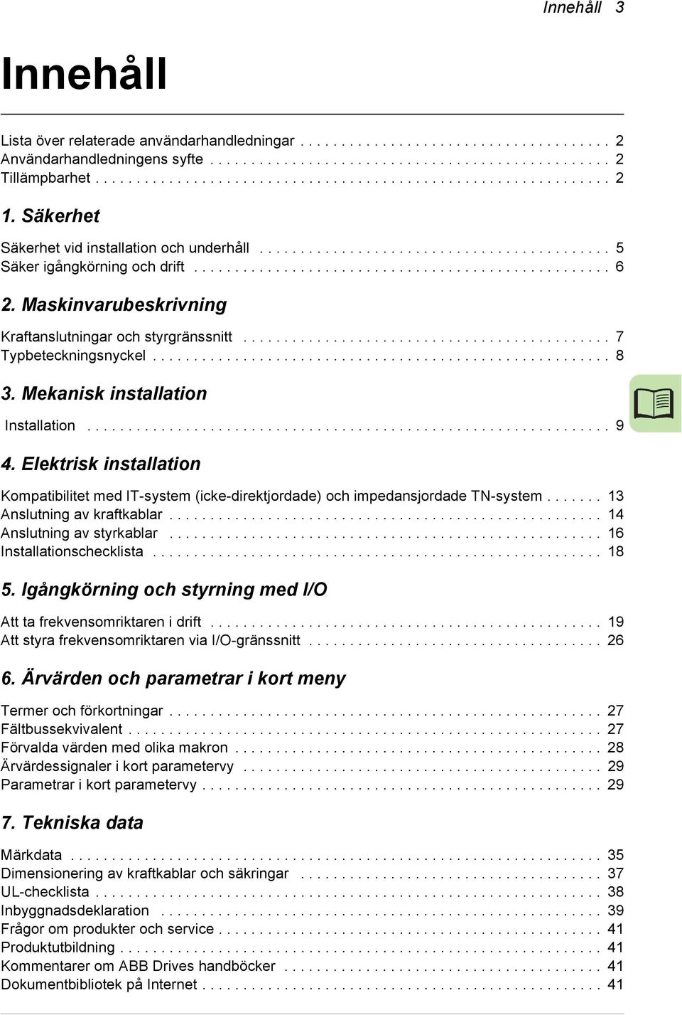 Maskinvarubeskrivning Kraftanslutningar och styrgränssnitt............................................. 7 Typbeteckningsnyckel........................................................ 8 3.