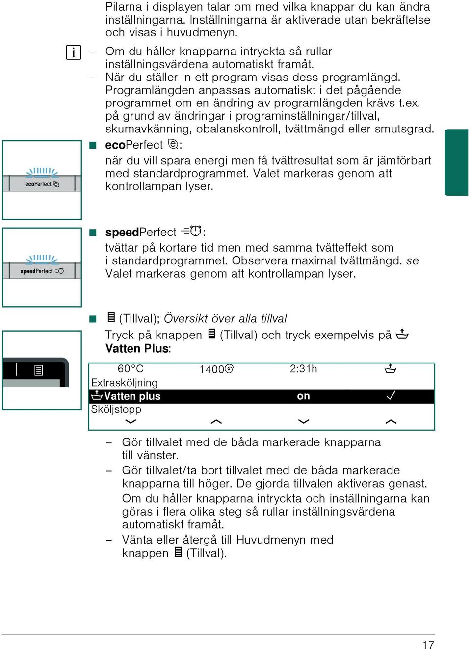 Programlängden anpassas automatiskt i det pågående programmet om en ändring av programlängden krävs t.ex.