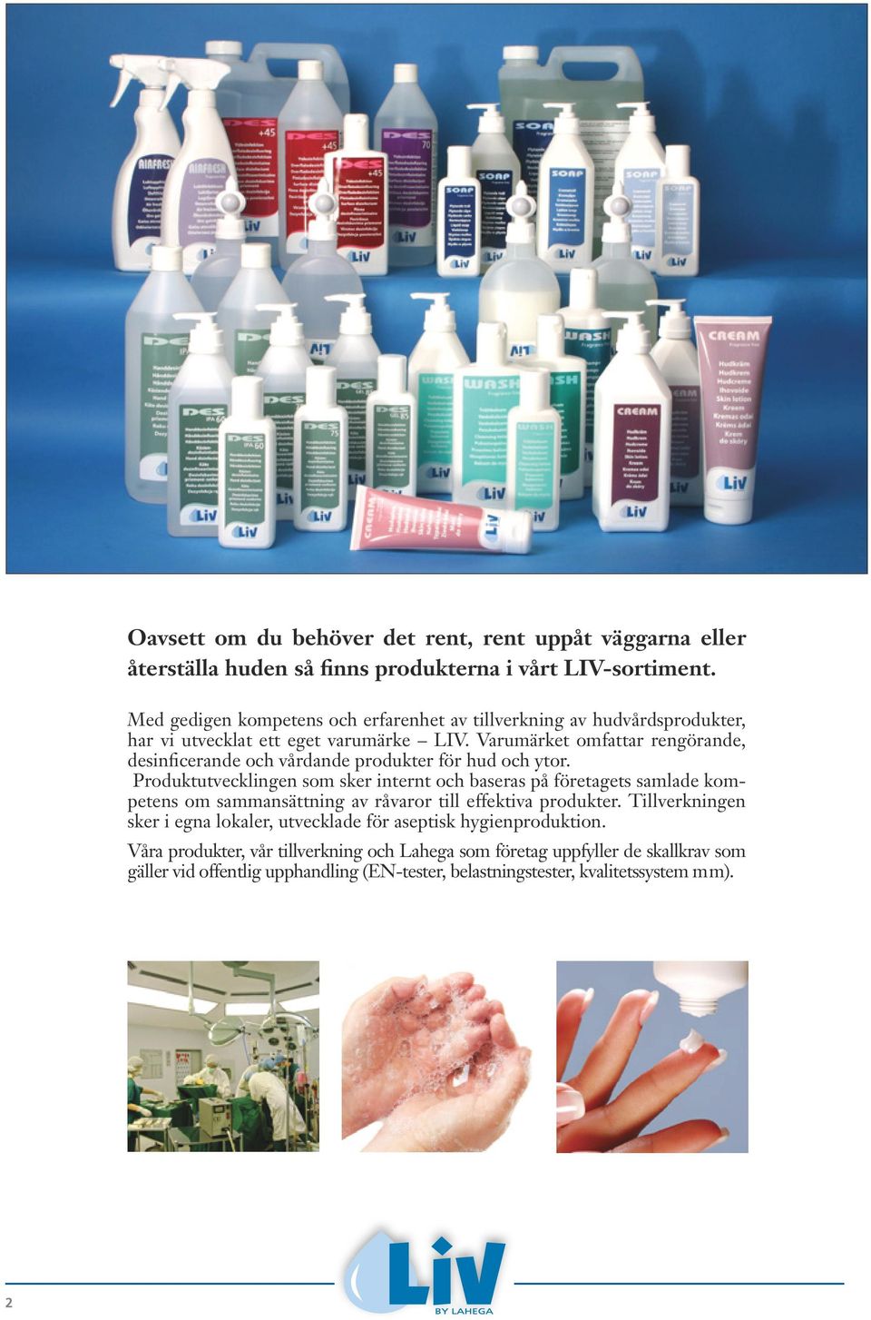 Varumärket omfattar rengörande, desinficerande och vårdande produkter för hud och ytor.