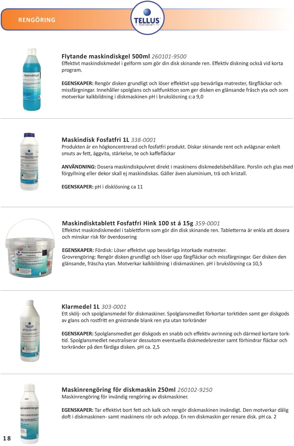 Innehåller spolglans och saltfunktion som ger disken en glänsande fräsch yta och som motverkar kalkbildning i diskmaskinen ph i brukslösning c:a 9,0 Maskindisk Fosfatfri 1L 338-0001 Produkten är en