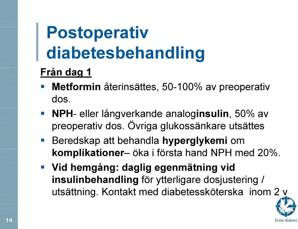 Övriga glukossänkare utsättes Beredskap att behandla hyperglykemi om komplikationer öka i första hand