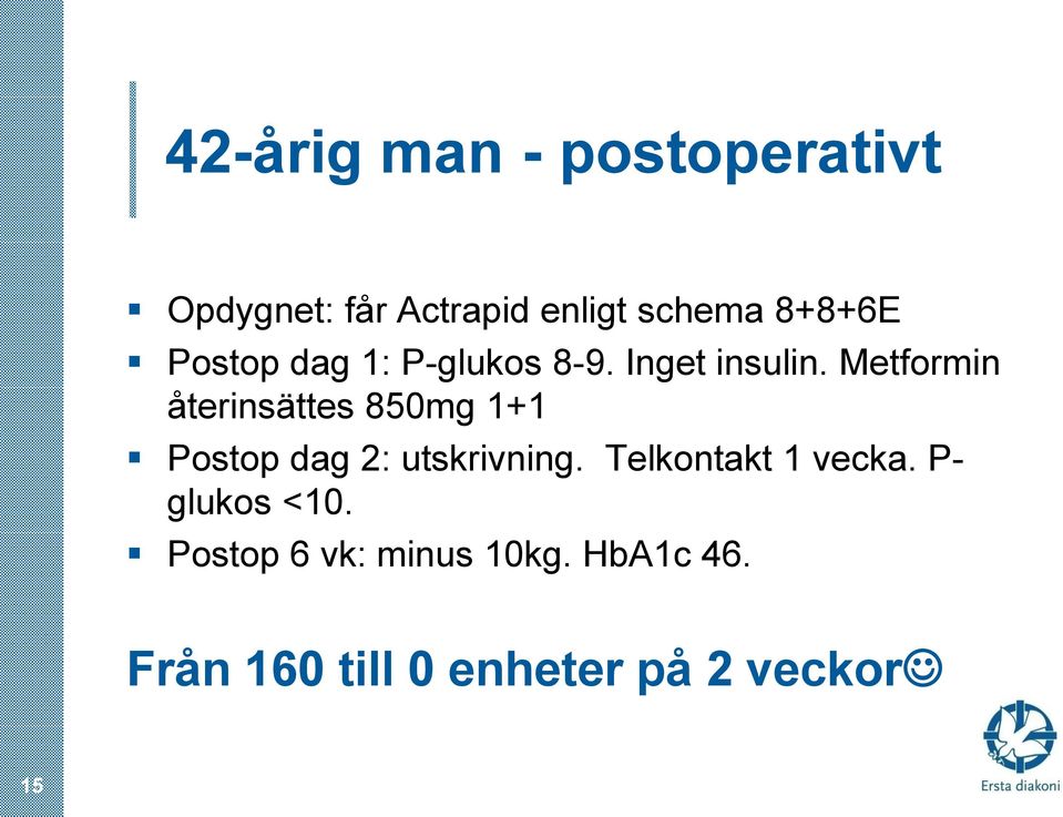 Metformin återinsättes 850mg 1+1 Postop dag 2: utskrivning.