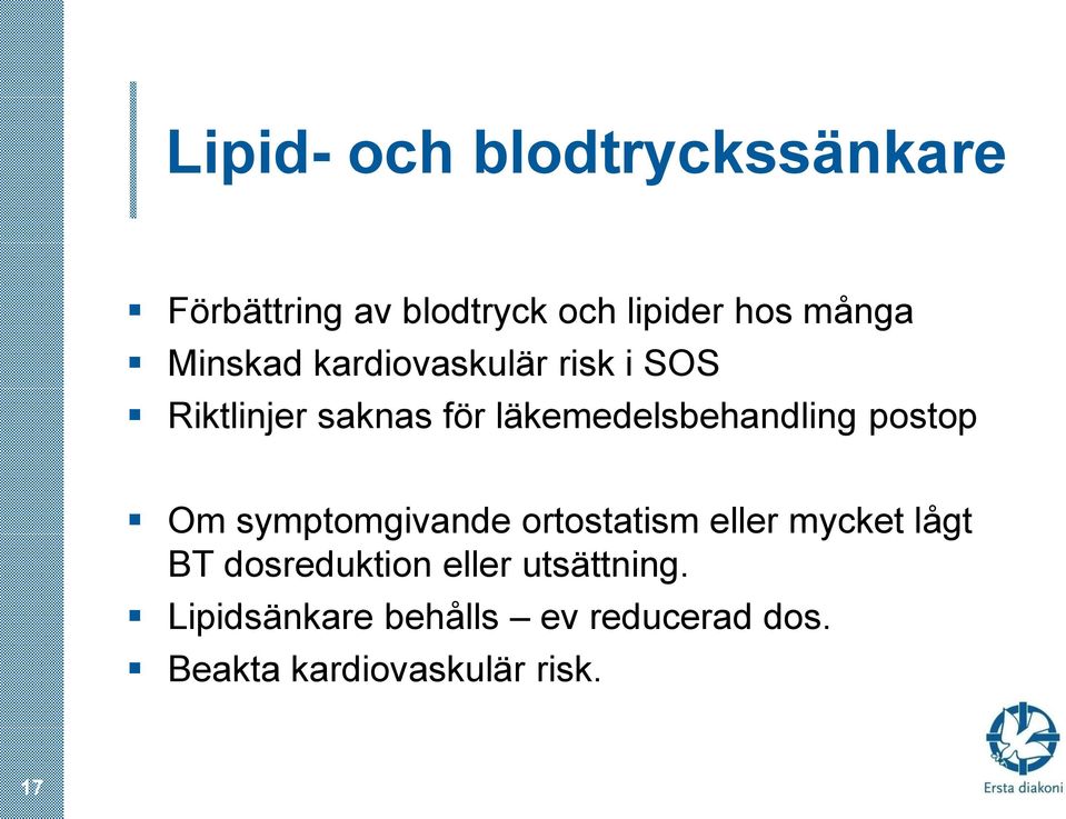 postop Om symptomgivande ortostatism eller mycket lågt BT dosreduktion eller