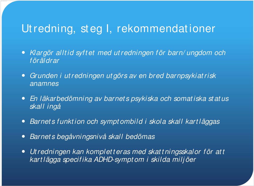 utgörs av en bred barnpsykiatrisk anamnes En läkarbedömning av barnets psykiska och somatiska status skall ingå Barnets