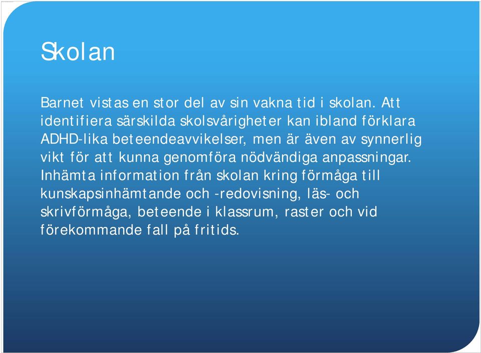 Att identifiera särskilda skolsvårigheter kan ibland förklara ADHD-lika beteendeavvikelser, men är även av synnerlig