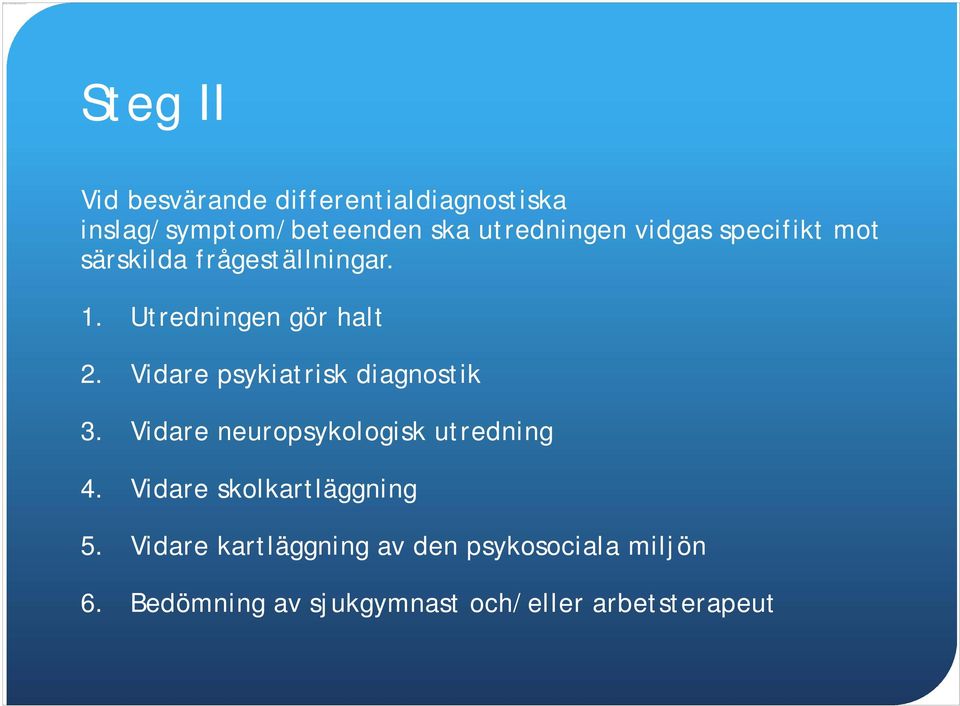 mot särskilda frågeställningar. 1. Utredningen gör halt 2. Vidare psykiatrisk diagnostik 3.