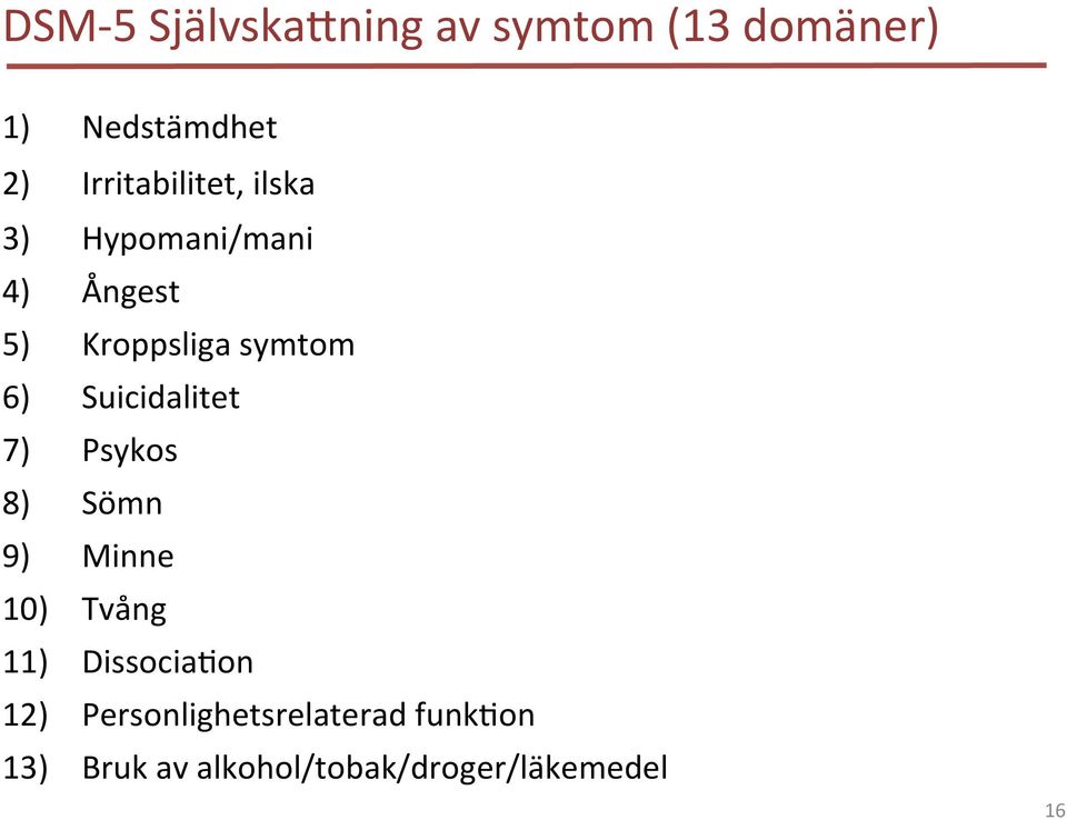 6) Suicidalitet 7) Psykos 8) Sömn 9) Minne 10) Tvång 11) DissociaCon