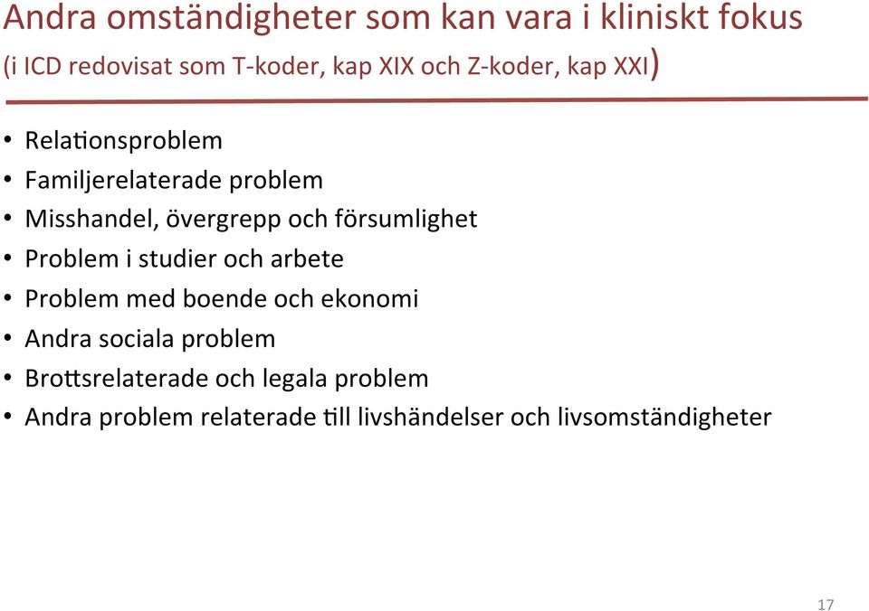 försumlighet Problem i studier och arbete Problem med boende och ekonomi Andra sociala problem