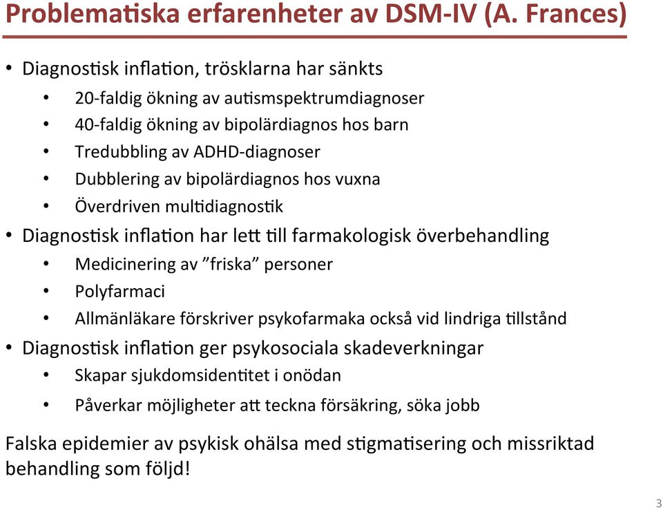 diagnoser Dubblering av bipolärdiagnos hos vuxna Överdriven mulcdiagnosck DiagnosCsk inflacon har le@ Cll farmakologisk överbehandling Medicinering av friska personer