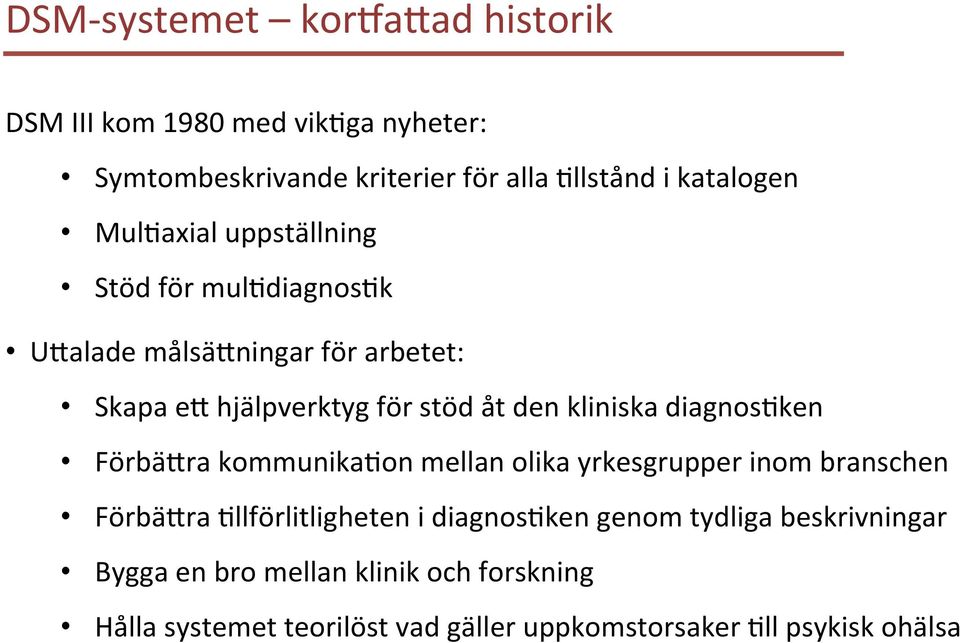 diagnoscken Förbä@ra kommunikacon mellan olika yrkesgrupper inom branschen Förbä@ra Cllförlitligheten i diagnoscken genom