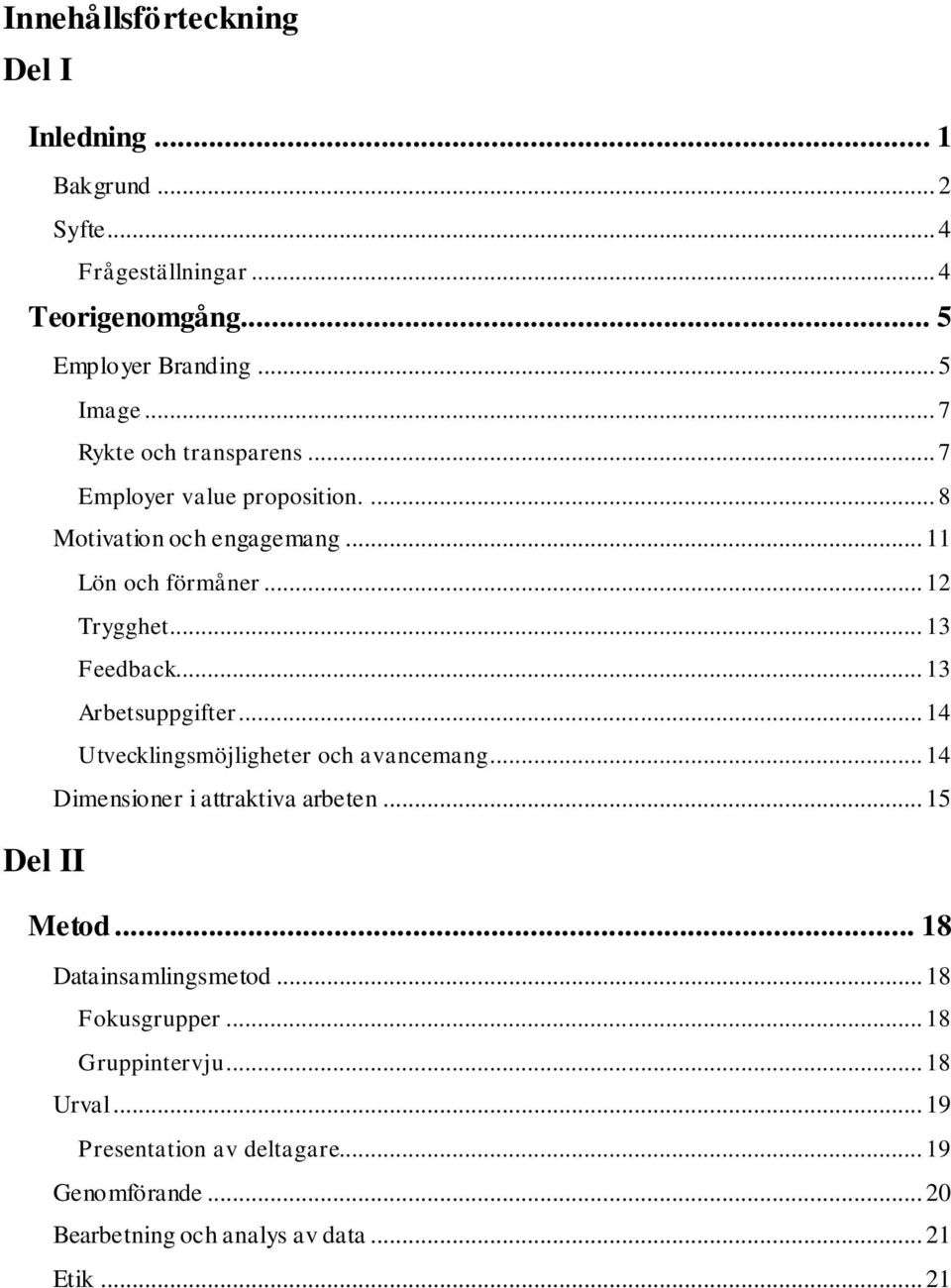 .. 13 Arbetsuppgifter... 14 Utvecklingsmöjligheter och avancemang... 14 Dimensioner i attraktiva arbeten... 15 Del II Metod.