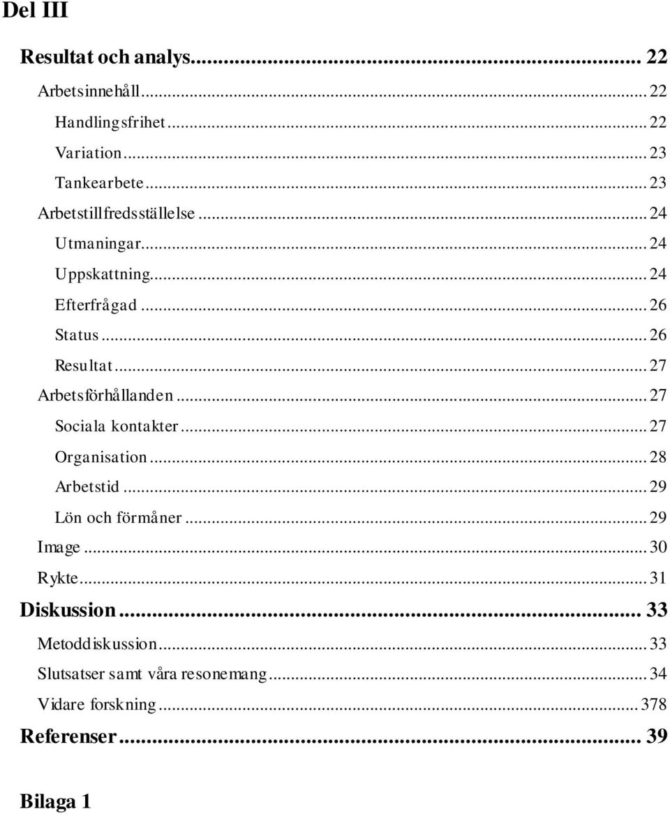 .. 27 Arbetsförhållanden... 27 Sociala kontakter... 27 Organisation... 28 Arbetstid... 29 Lön och förmåner... 29 Image.