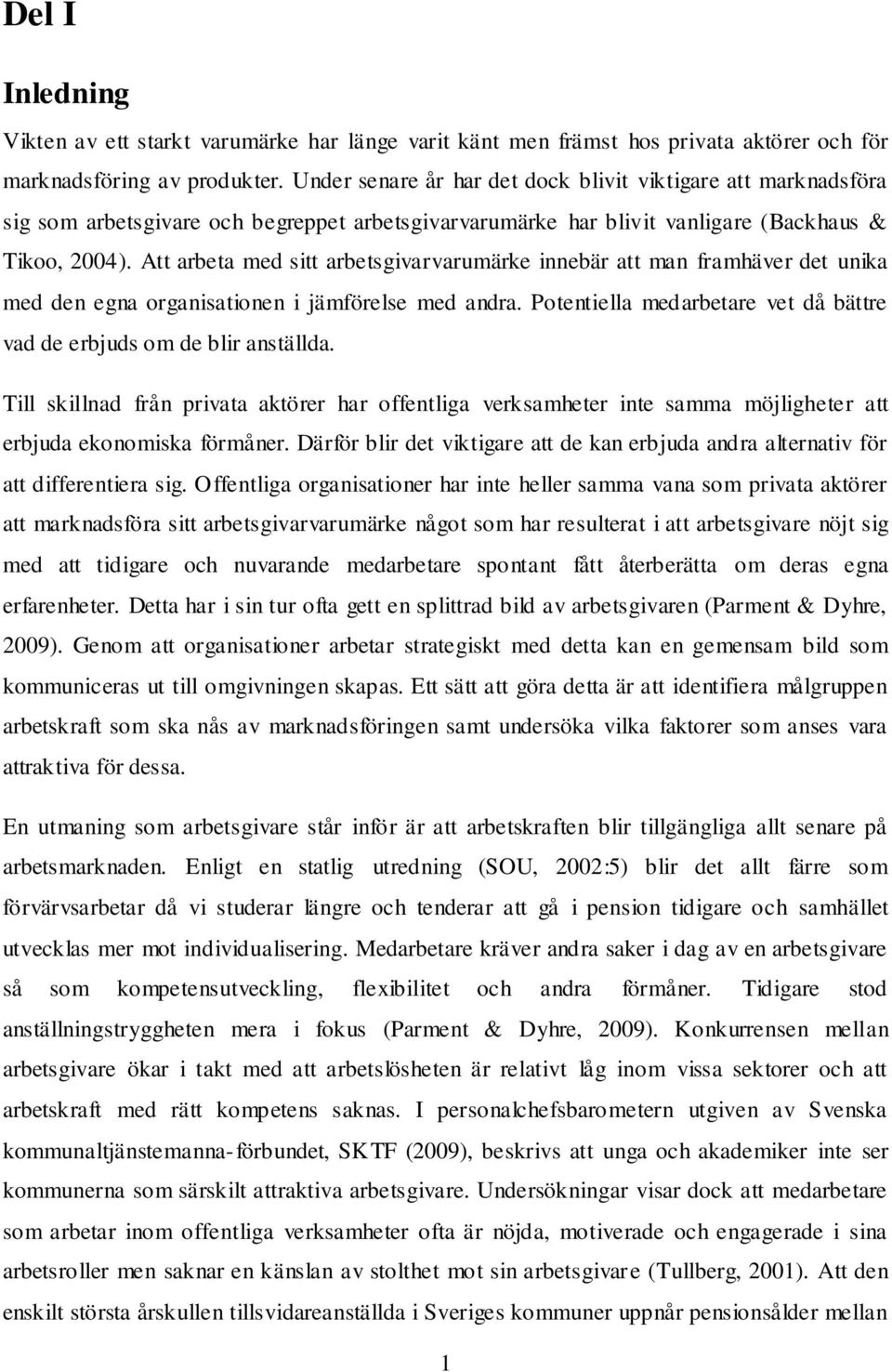 Att arbeta med sitt arbetsgivarvarumärke innebär att man framhäver det unika med den egna organisationen i jämförelse med andra.