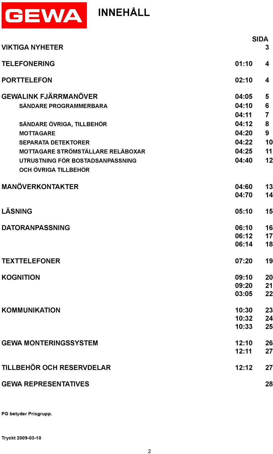 MANÖVERKONTAKTER 04:60 13 04:70 14 LÄSNING 05:10 15 DATORANPASSNING 06:10 16 06:12 17 06:14 18 TEXTTELEFONER 07:20 19 KOGNITION 09:10 20 09:20 21 03:05 22