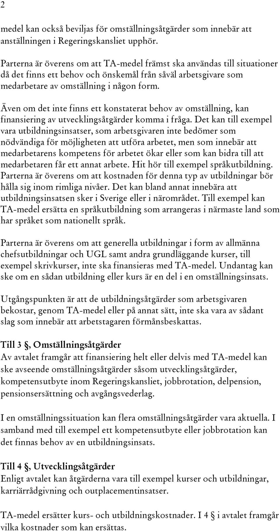 Även om det inte finns ett konstaterat behov av omställning, kan finansiering av utvecklingsåtgärder komma i fråga.