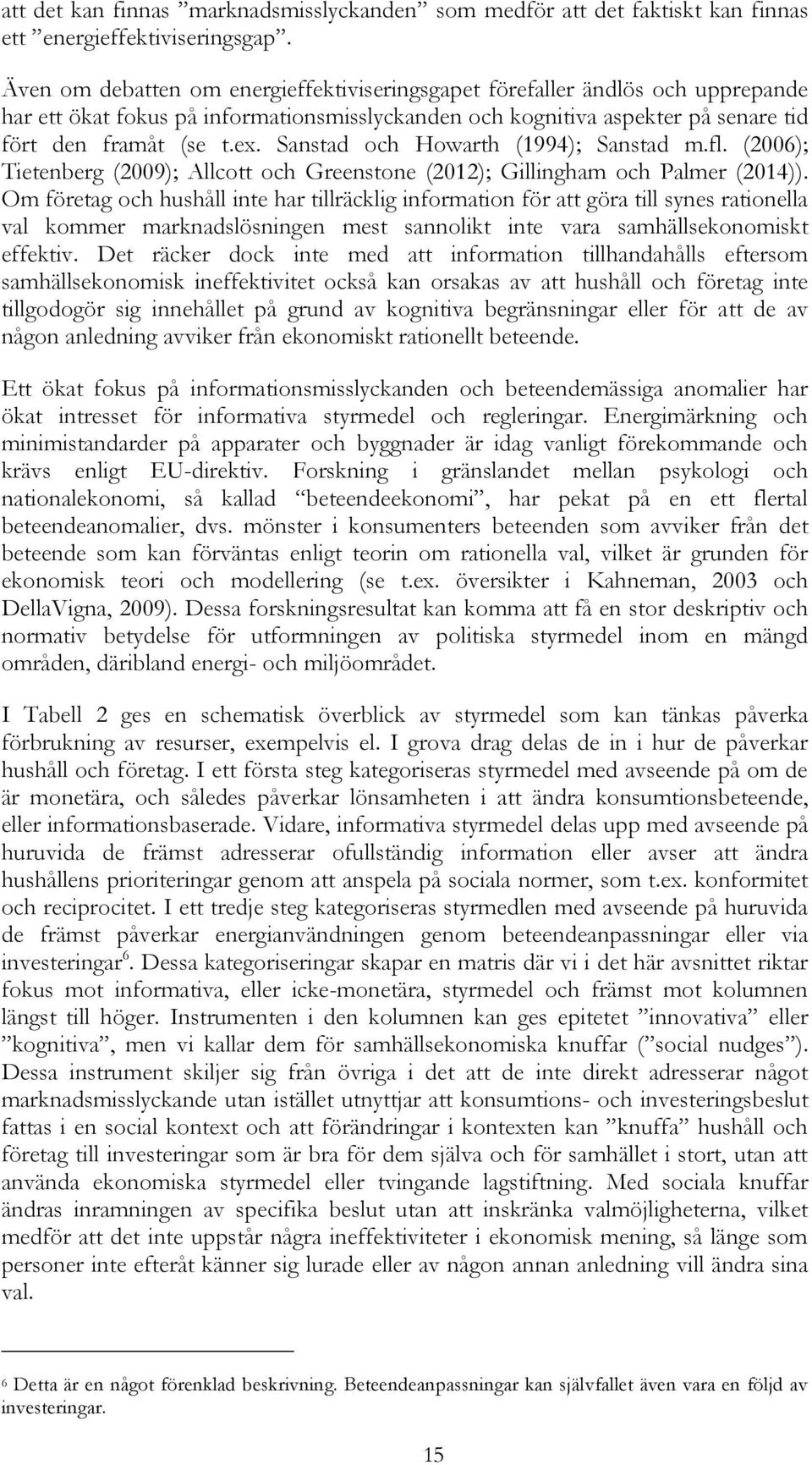 Sanstad och Howarth (1994); Sanstad m.fl. (2006); Tietenberg (2009); Allcott och Greenstone (2012); Gillingham och Palmer (2014)).