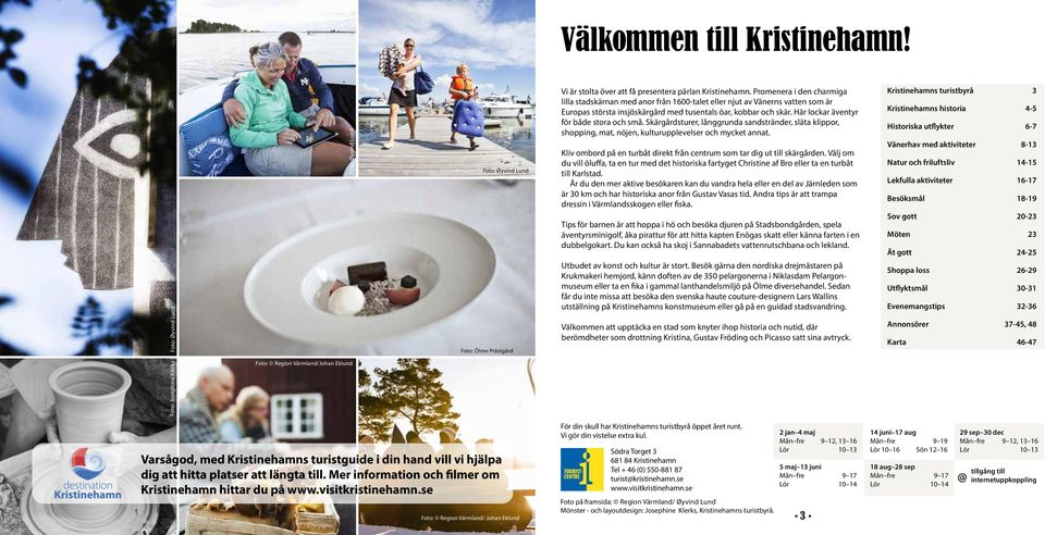 Här lockar äventyr för både stora och små. Skärgårdsturer, långgrunda sandstränder, släta klippor, shopping, mat, nöjen, kulturupplevelser och mycket annat.