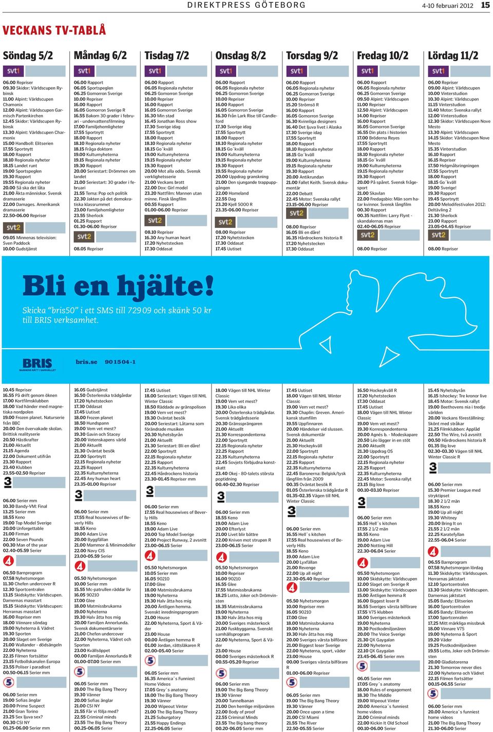 00 Rapport 18.10 Regionala nyheter 18.15 Landet runt 19.00 Sportspeglen 19.30 Rapport 19.55 Regionala nyheter 20.00 Så ska det låta 21.00 Äkta människor. Svensk dramaserie 22.00 Damages.