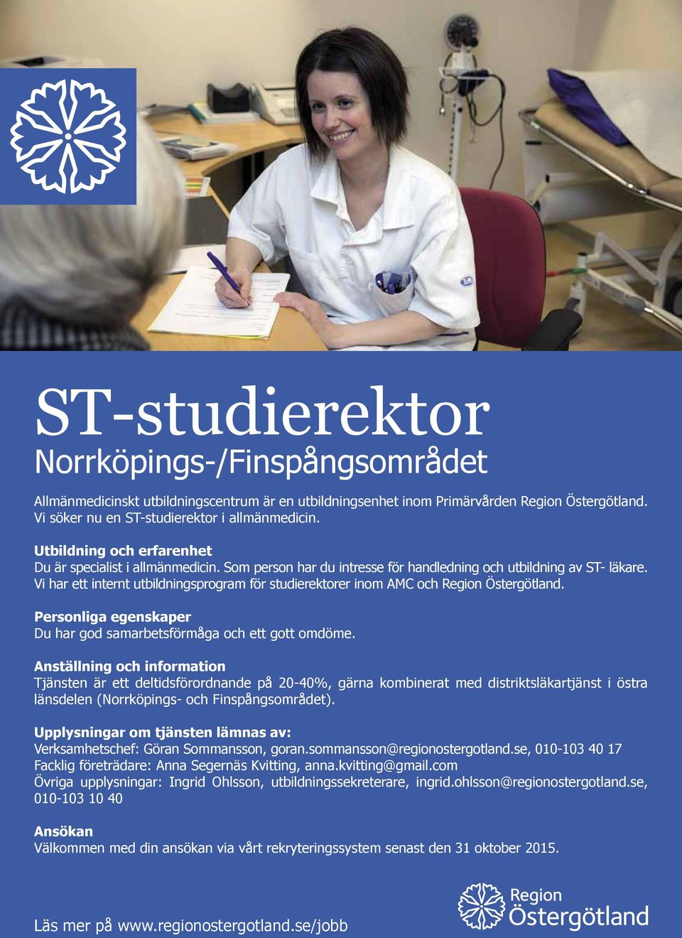 Vi har ett internt utbildningsprogram för studierektorer inom AMC och Region Östergötland. Personliga egenskaper Du har god samarbetsförmåga och ett gott omdöme.