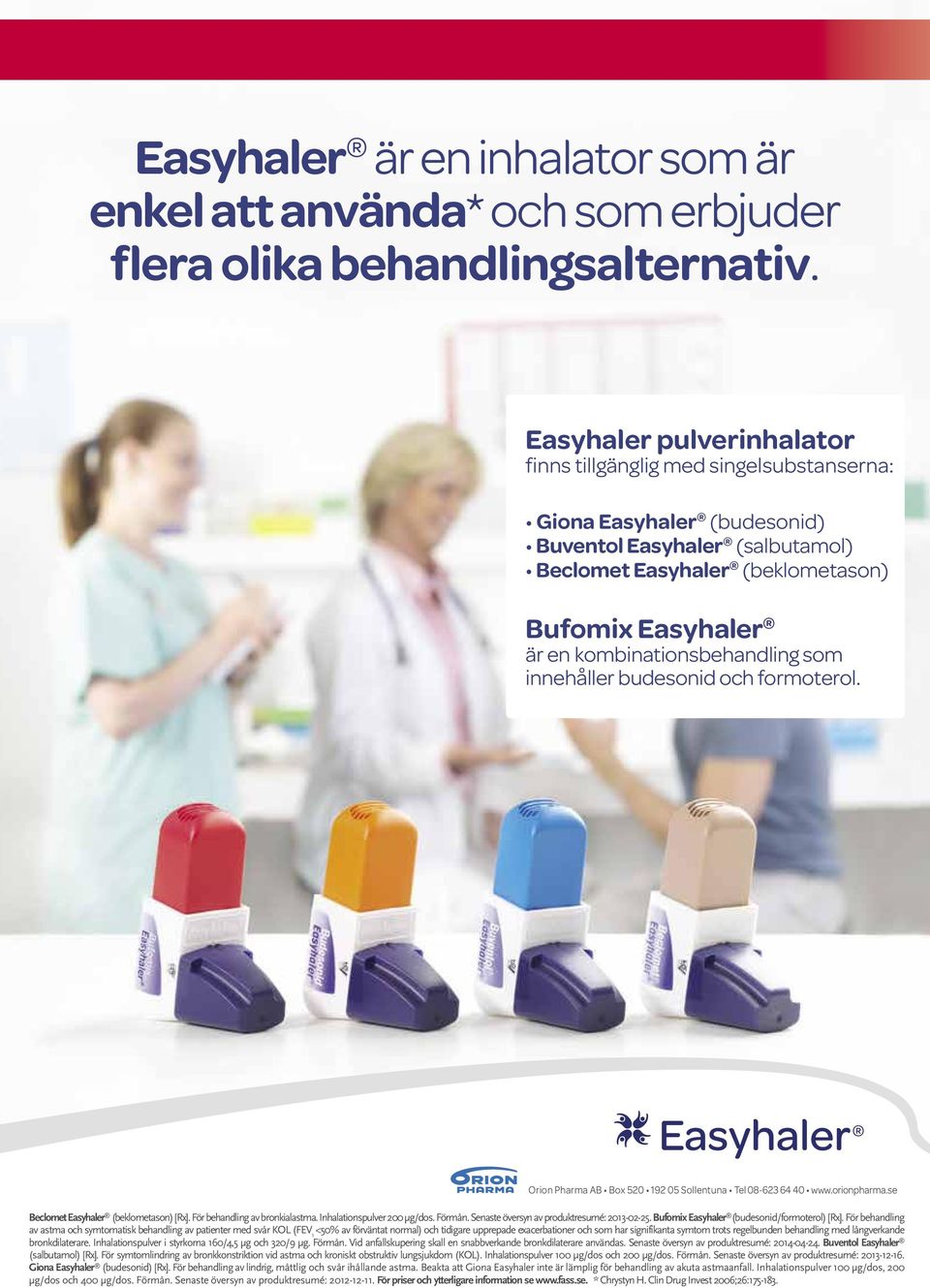 kombinationsbehandling som innehåller budesonid och formoterol. Orion Pharma AB Box 520 192 05 Sollentuna Tel 08-623 64 40 www.orionpharma.se Beclomet Easyhaler (beklometason) [Rx].