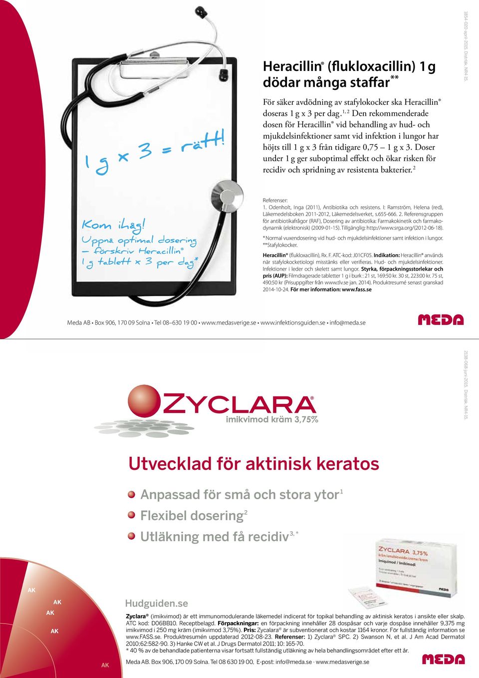 Doser under 1 g ger suboptimal effekt och ökar risken för recidiv och spridning av resistenta bakterier. 2 Kom ihåg! Uppnå optimal dosering förskriv Heracillin 1 g tablett x 3 per dag* Referenser: 1.