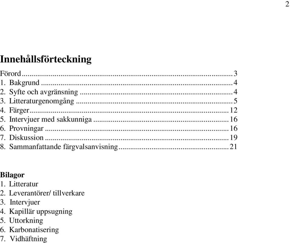 .. 16 7. Diskussion... 19 8. Sammanfattande färgvalsanvisning... 21 Bilagor 1. Litteratur 2.