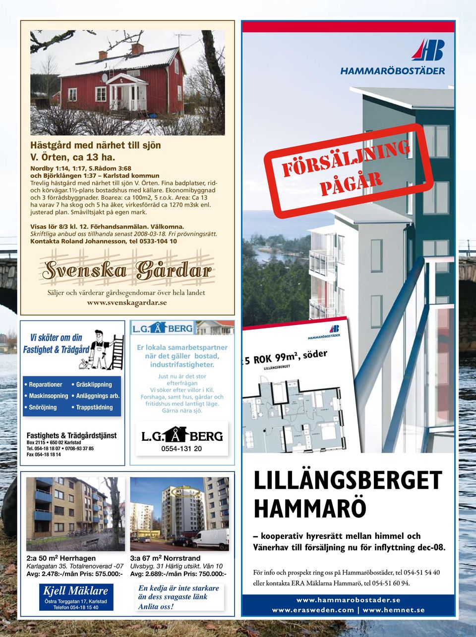 Småviltsjakt på egen mark. Försäljning pågår Visas lör 8/3 kl. 12. Förhandsanmälan. Välkomna. Skriftliga anbud oss tillhanda senast 2008-03-18. Fri prövningsrätt.