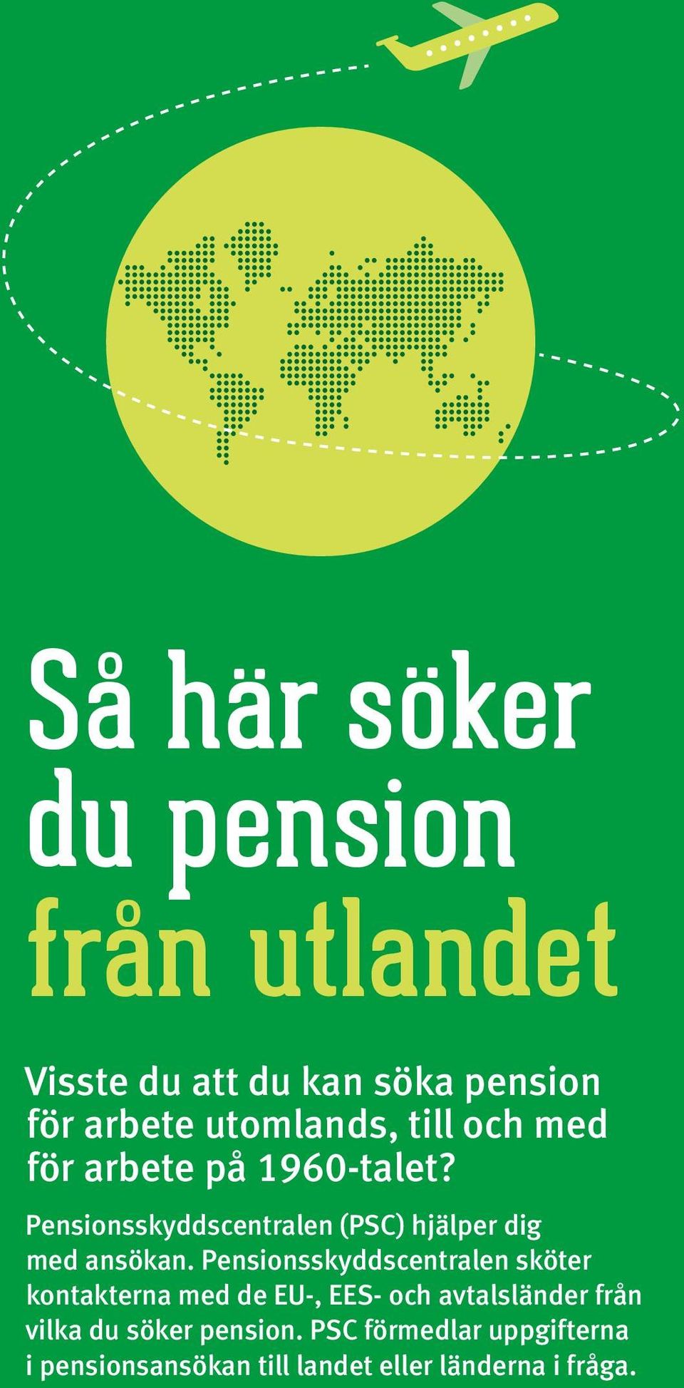 Pensionsskyddscentralen sköter kontakterna med de EU-, EES- och avtalsländer från vilka du