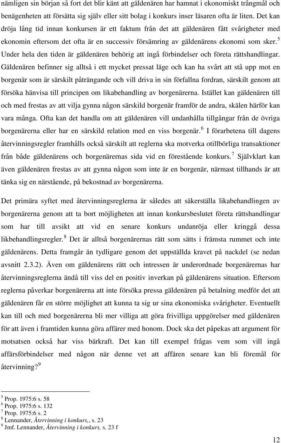 5 Under hela den tiden är gäldenären behörig att ingå förbindelser och företa rättshandlingar.