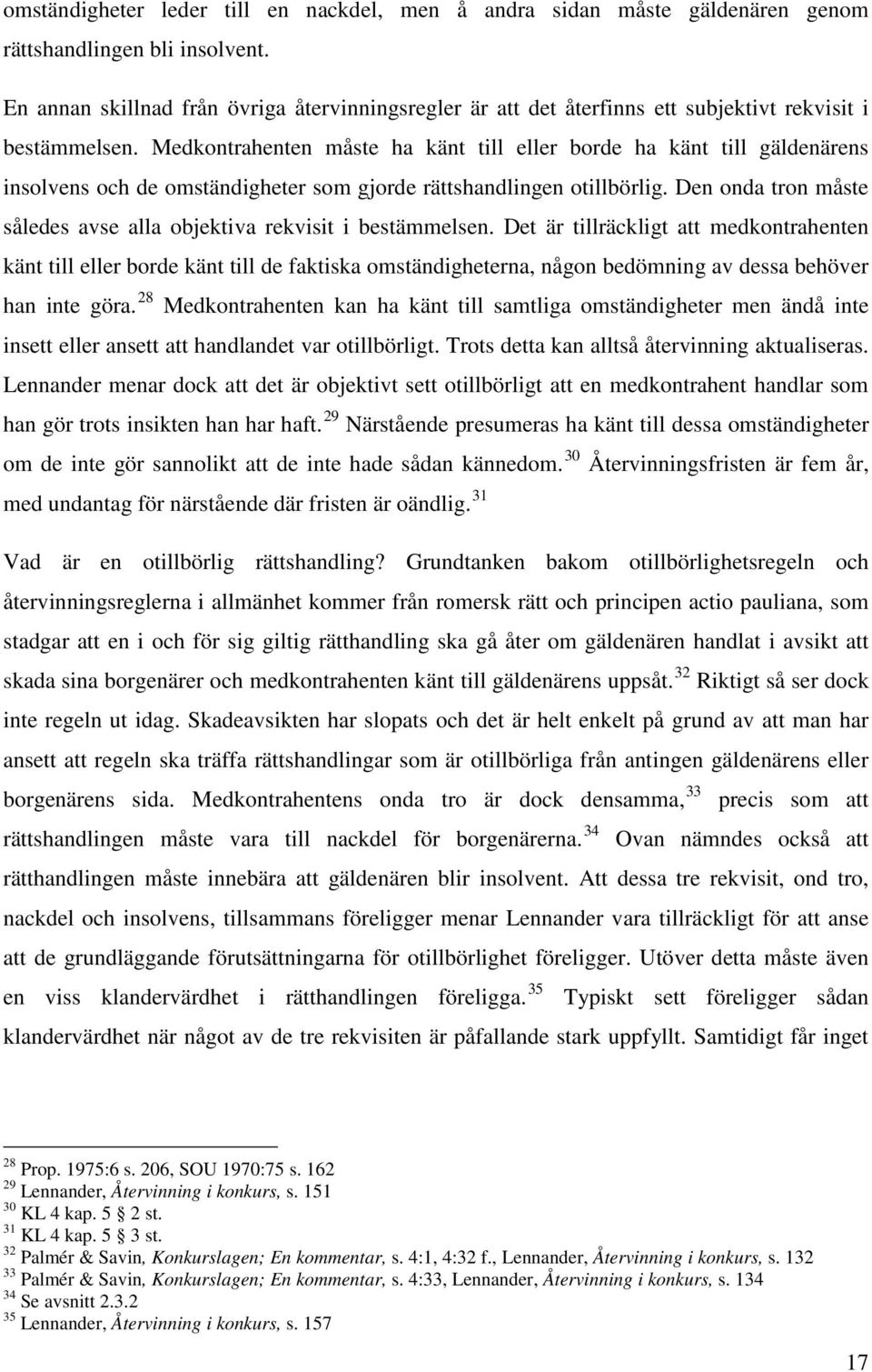 Medkontrahenten måste ha känt till eller borde ha känt till gäldenärens insolvens och de omständigheter som gjorde rättshandlingen otillbörlig.